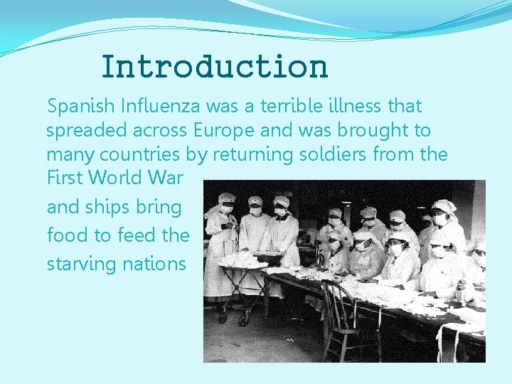 Introduction Spanish Influenza was a terrible illness that spreaded across Europe and was brought