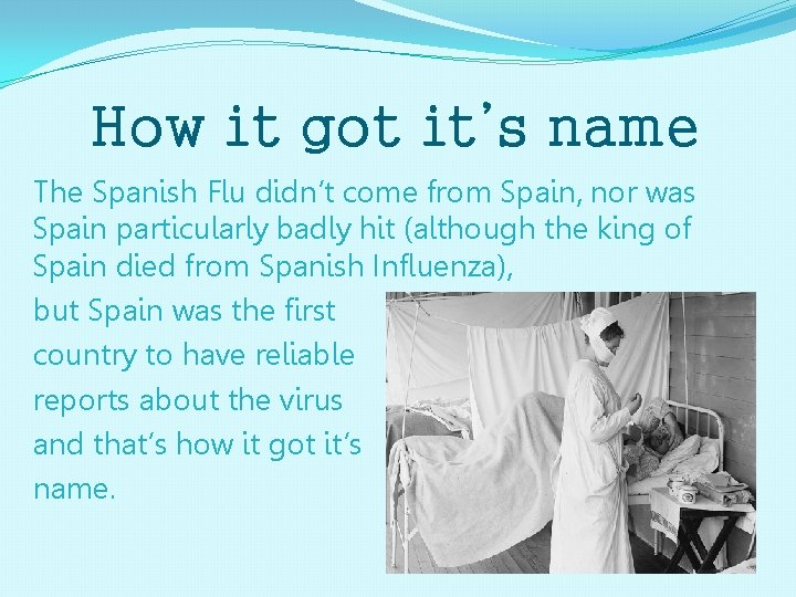 How it got it’s name The Spanish Flu didn’t come from Spain, nor was