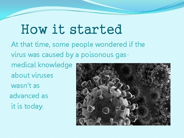 How it started At that time, some people wondered if the virus was caused