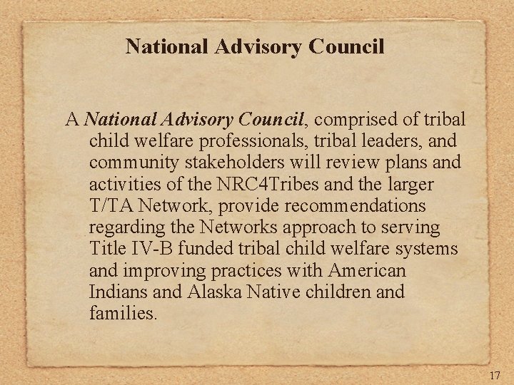 National Advisory Council A National Advisory Council, comprised of tribal child welfare professionals, tribal