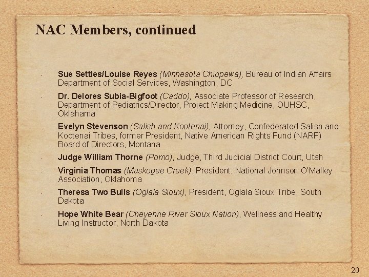 NAC Members, continued • • Sue Settles/Louise Reyes (Minnesota Chippewa), Bureau of Indian Affairs