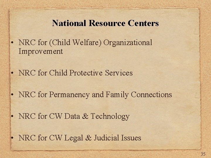 National Resource Centers • NRC for (Child Welfare) Organizational Improvement • NRC for Child