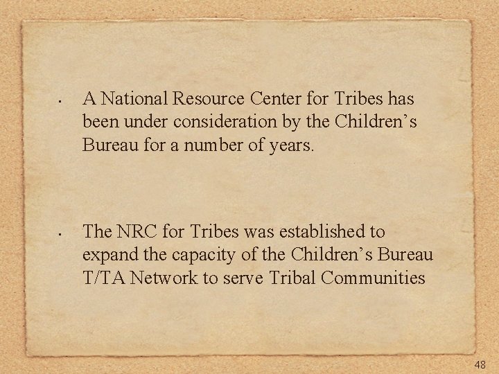  • • A National Resource Center for Tribes has been under consideration by