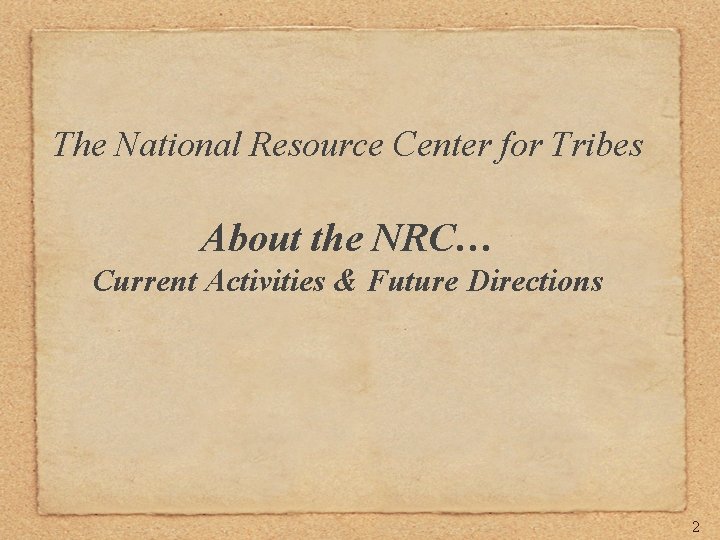 The National Resource Center for Tribes About the NRC… Current Activities & Future Directions