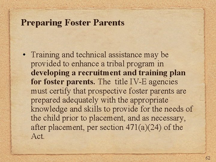 Preparing Foster Parents • Training and technical assistance may be provided to enhance a