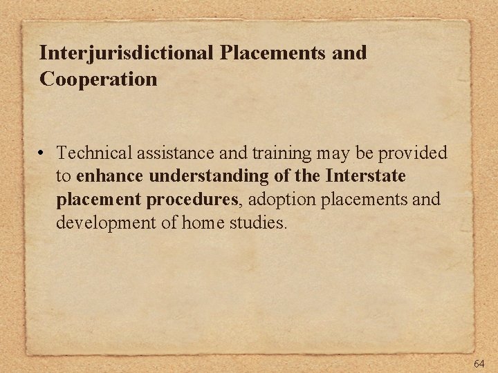 Interjurisdictional Placements and Cooperation • Technical assistance and training may be provided to enhance