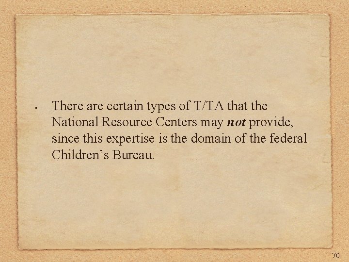  • There are certain types of T/TA that the National Resource Centers may