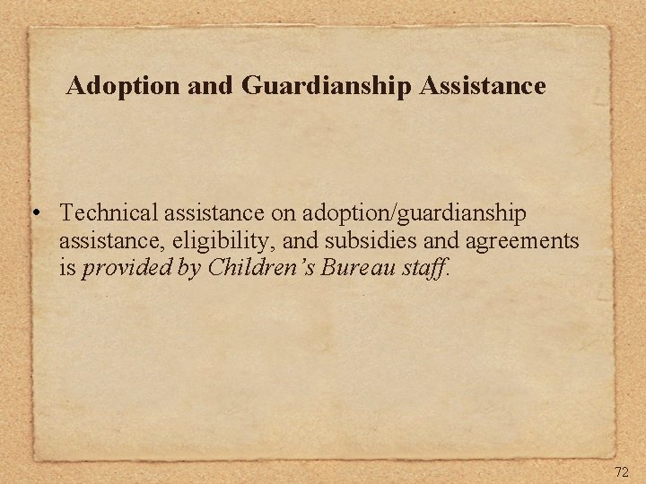 Adoption and Guardianship Assistance • Technical assistance on adoption/guardianship assistance, eligibility, and subsidies and