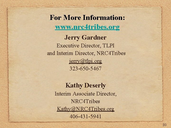 For More Information: www. nrc 4 tribes. org Jerry Gardner Executive Director, TLPI and