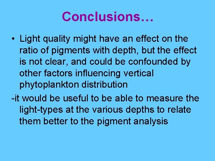 Conclusions… • Light quality might have an effect on the ratio of pigments with