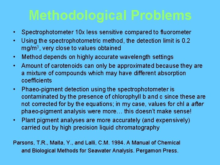 Methodological Problems • Spectrophotometer 10 x less sensitive compared to fluorometer • Using the