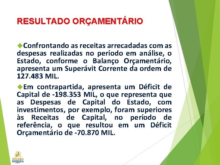 RESULTADO ORÇAMENTÁRIO Confrontando as receitas arrecadadas com as despesas realizadas no período em análise,