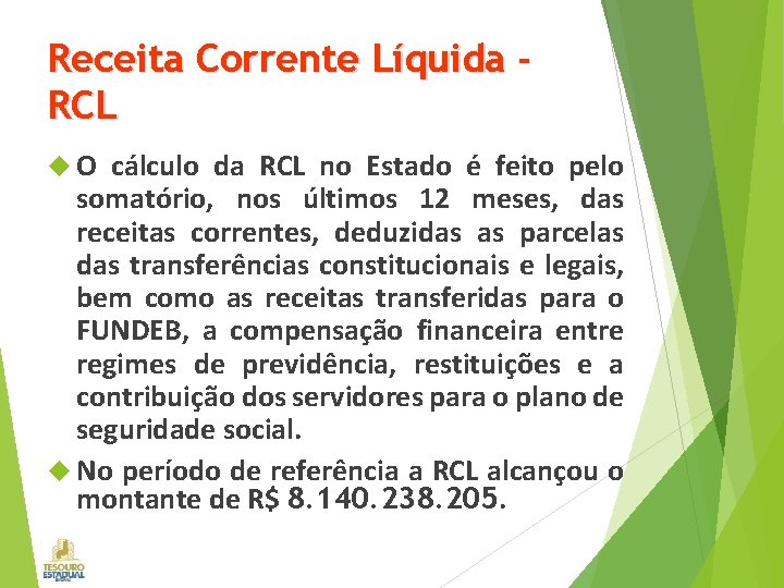 Receita Corrente Líquida RCL O cálculo da RCL no Estado é feito pelo somatório,