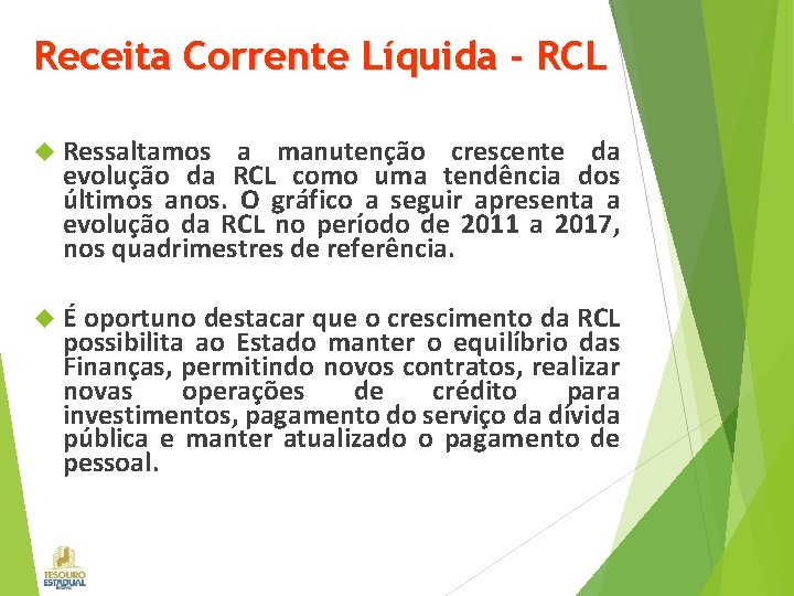 Receita Corrente Líquida - RCL Ressaltamos a manutenção crescente da evolução da RCL como