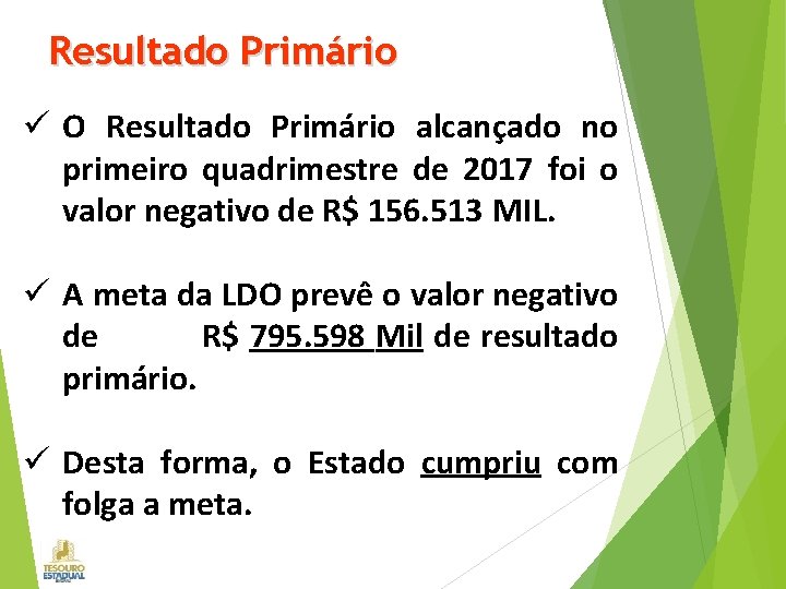 Resultado Primário ü O Resultado Primário alcançado no primeiro quadrimestre de 2017 foi o