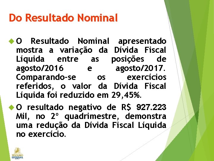 Do Resultado Nominal O Resultado Nominal apresentado mostra a variação da Dívida Fiscal Líquida