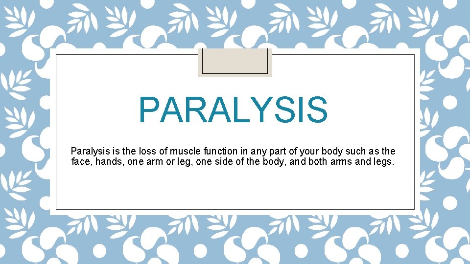 PARALYSIS Paralysis is the loss of muscle function in any part of your body