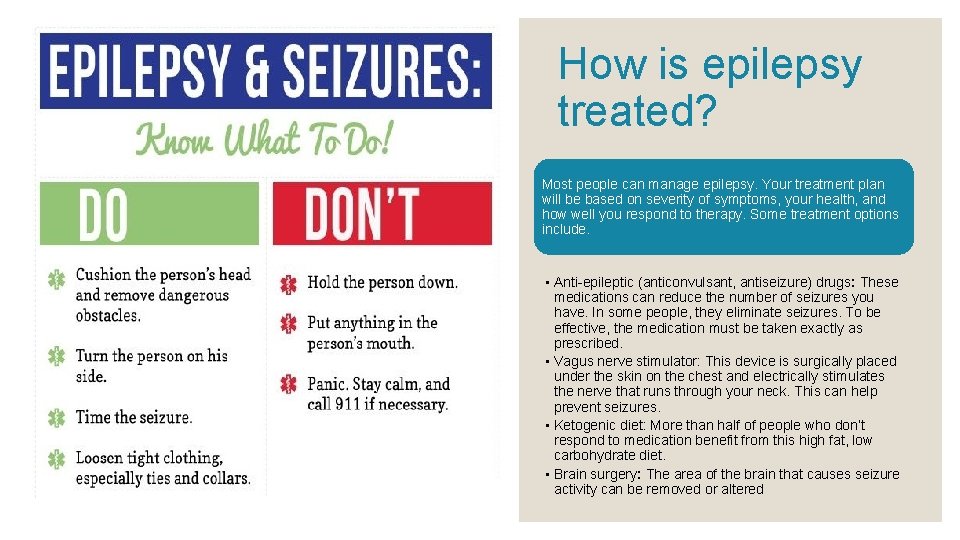 How is epilepsy treated? Most people can manage epilepsy. Your treatment plan will be