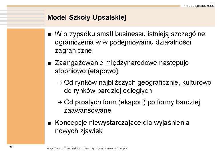 PRZEDSIĘBIORCZOŚĆ Model Szkoły Upsalskiej n W przypadku small businessu istnieją szczególne ograniczenia w w