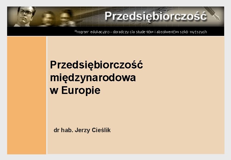 Przedsiębiorczość międzynarodowa w Europie dr hab. Jerzy Cieślik 