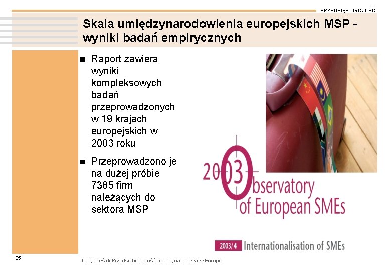 PRZEDSIĘBIORCZOŚĆ Skala umiędzynarodowienia europejskich MSP wyniki badań empirycznych 25 n Raport zawiera wyniki kompleksowych