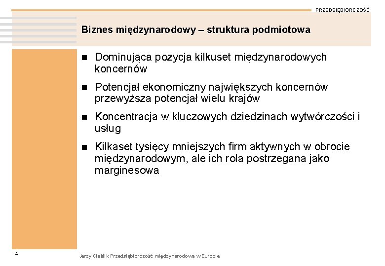 PRZEDSIĘBIORCZOŚĆ Biznes międzynarodowy – struktura podmiotowa 4 n Dominująca pozycja kilkuset międzynarodowych koncernów n