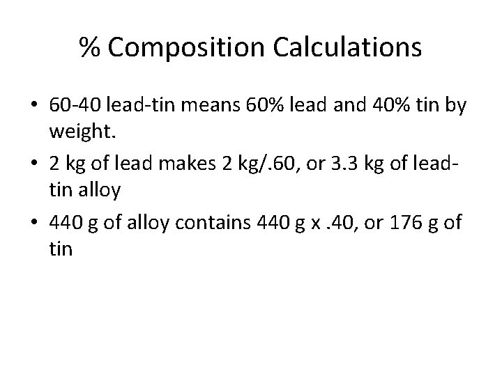 % Composition Calculations • 60 -40 lead-tin means 60% lead and 40% tin by