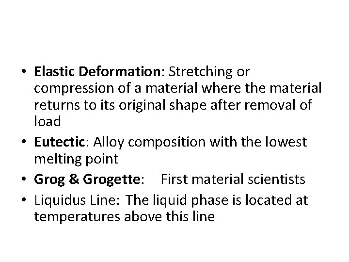  • Elastic Deformation: Stretching or compression of a material where the material returns