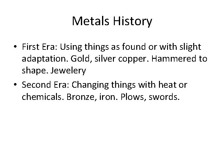 Metals History • First Era: Using things as found or with slight adaptation. Gold,