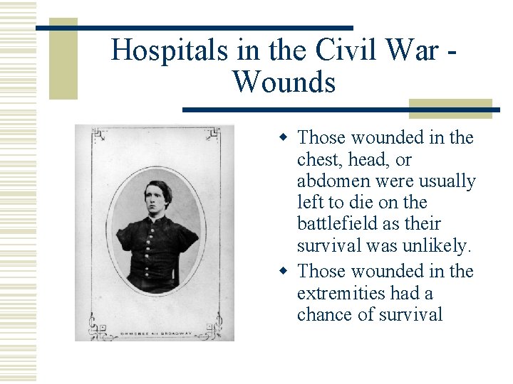 Hospitals in the Civil War Wounds w Those wounded in the chest, head, or