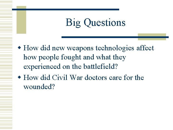 Big Questions w How did new weapons technologies affect how people fought and what