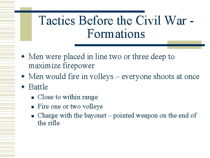 Tactics Before the Civil War Formations w Men were placed in line two or