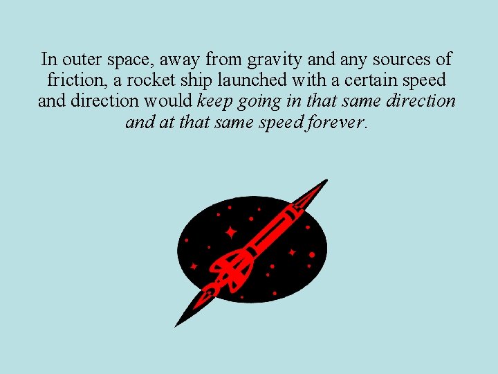 In outer space, away from gravity and any sources of friction, a rocket ship