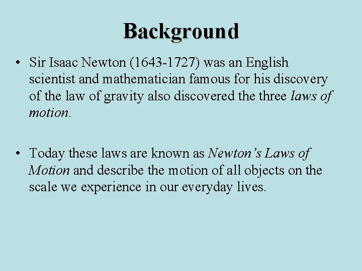 Background • Sir Isaac Newton (1643 -1727) was an English scientist and mathematician famous