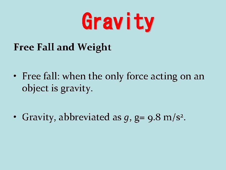 Gravity Free Fall and Weight • Free fall: when the only force acting on