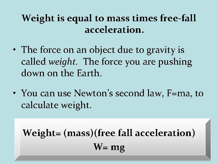 Weight is equal to mass times free-fall acceleration. • The force on an object