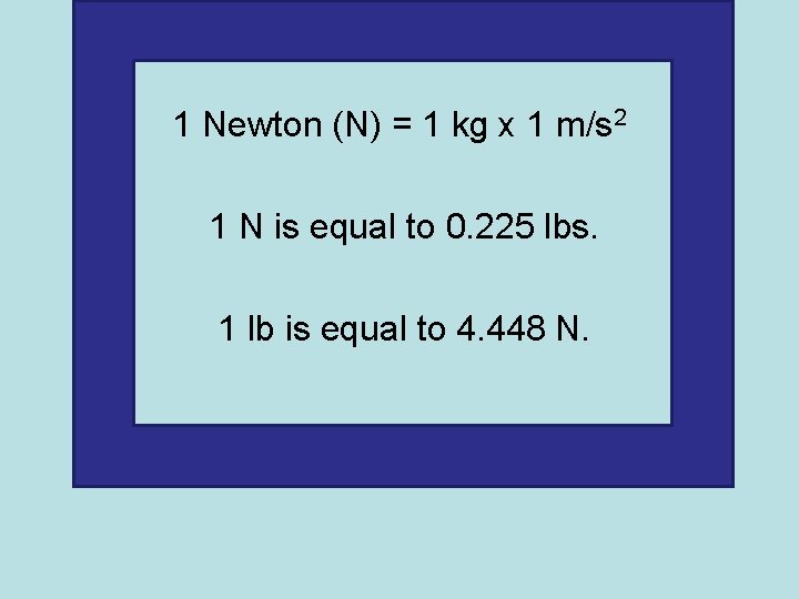 1 Newton (N) = 1 kg x 1 m/s 2 1 N is equal