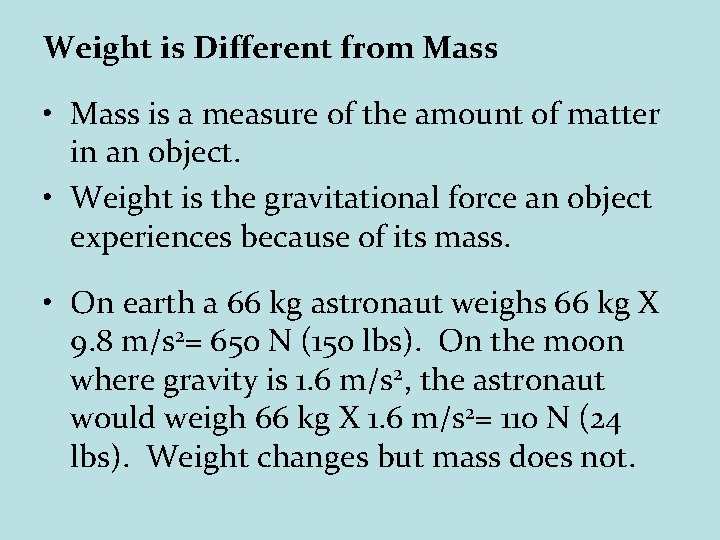 Weight is Different from Mass • Mass is a measure of the amount of