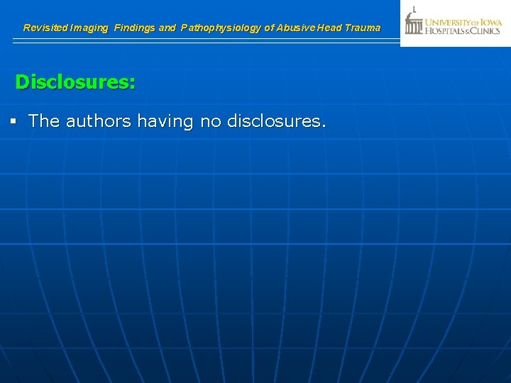 Revisited Imaging Findings and Pathophysiology of Abusive Head Trauma Disclosures: § The authors having