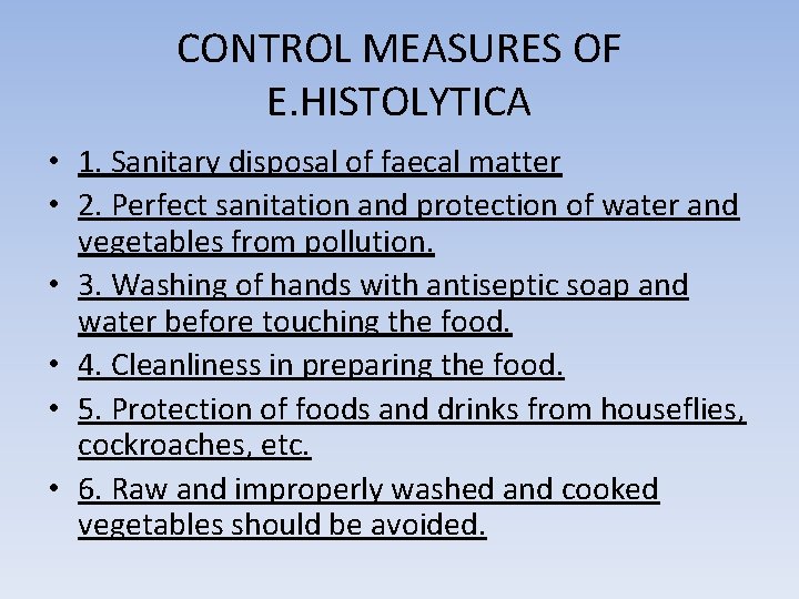 CONTROL MEASURES OF E. HISTOLYTICA • 1. Sanitary disposal of faecal matter • 2.