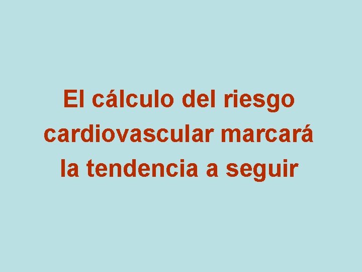 El cálculo del riesgo cardiovascular marcará la tendencia a seguir 