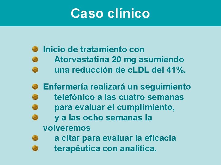 Caso clínico Inicio de tratamiento con Atorvastatina 20 mg asumiendo una reducción de c.