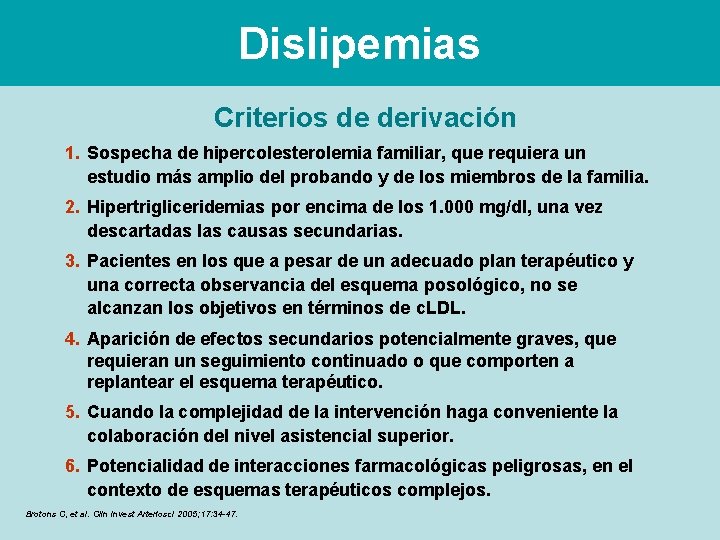 Dislipemias Criterios de derivación 1. Sospecha de hipercolesterolemia familiar, que requiera un estudio más