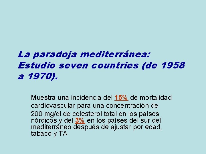 La paradoja mediterránea: Estudio seven countries (de 1958 a 1970). Muestra una incidencia del