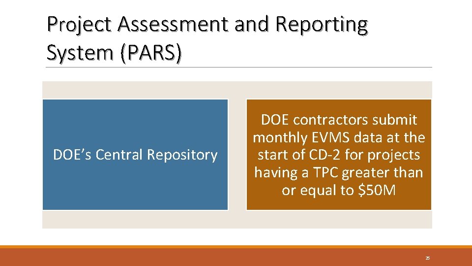Project Assessment and Reporting System (PARS) DOE’s Central Repository DOE contractors submit monthly EVMS Project Assessment and Reporting System (PARS) DOE’s Central Repository DOE contractors submit monthly EVMS