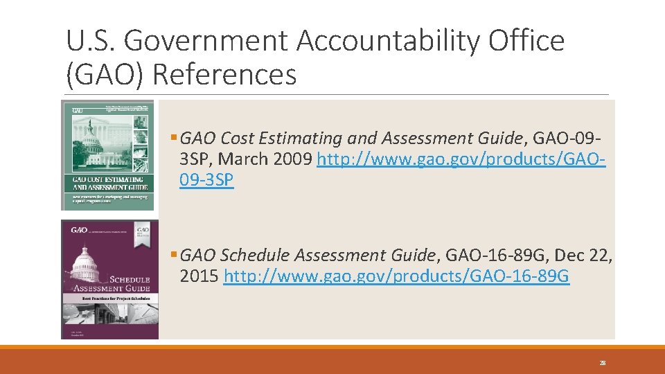 U. S. Government Accountability Office (GAO) References Page 28 § GAO Cost Estimating and U. S. Government Accountability Office (GAO) References Page 28 § GAO Cost Estimating and