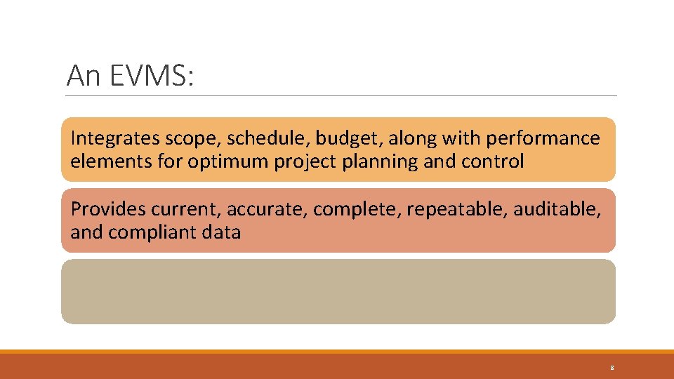 An EVMS: Integrates scope, schedule, budget, along with performance elements for optimum project planning An EVMS: Integrates scope, schedule, budget, along with performance elements for optimum project planning