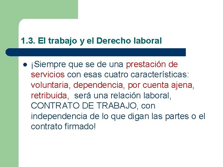 1. 3. El trabajo y el Derecho laboral l ¡Siempre que se de una 1. 3. El trabajo y el Derecho laboral l ¡Siempre que se de una