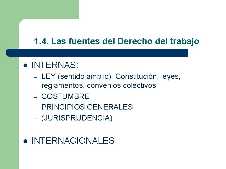 1. 4. Las fuentes del Derecho del trabajo l INTERNAS: – – l LEY