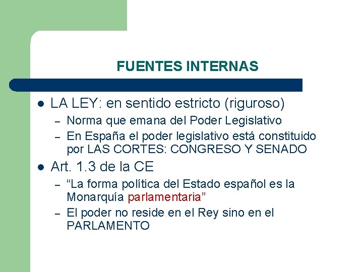 FUENTES INTERNAS l LA LEY: en sentido estricto (riguroso) – – l Norma que